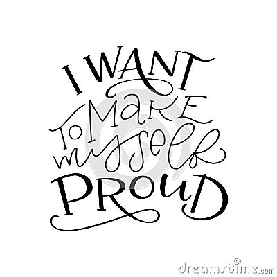 Motivation typography I Want to Make Myself Proud Vector Illustration