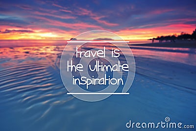 Motivational and inspiration quote- Travel is the ultimate inspiration Stock Photo
