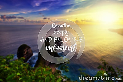 Inspirational quotes - Breathe deeply and enjoy the moment Stock Photo