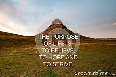 Inspirational quotes - The purpose of life is to believe, to hope and to strive Stock Photo