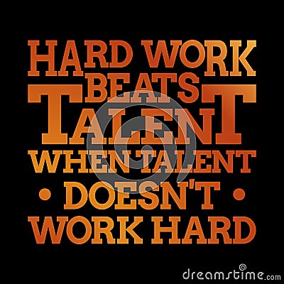 Motivational inspiring quote - Hard work beats talent when talent doesn`t work hard Vector Illustration