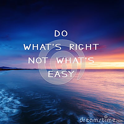 Life Inspirational Quotes - Do what`s right not what`s easy Stock Photo