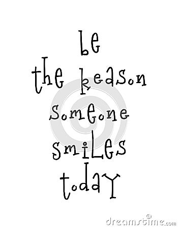 Motivational poster with lettering quote be the reason someone smiles today Vector Illustration