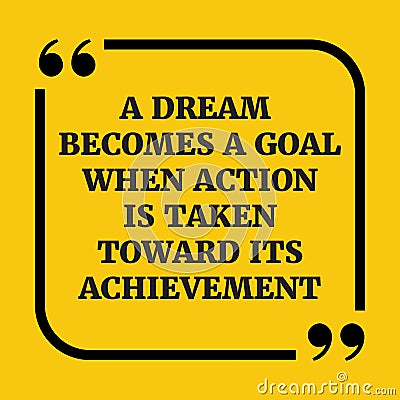 Motivational quote.A dream becomes a goal when action is taken t Vector Illustration