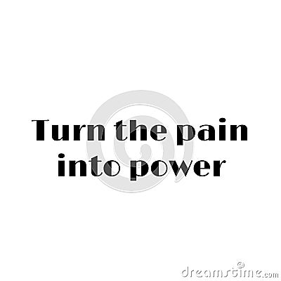 Turn your pain into power Vector Illustration