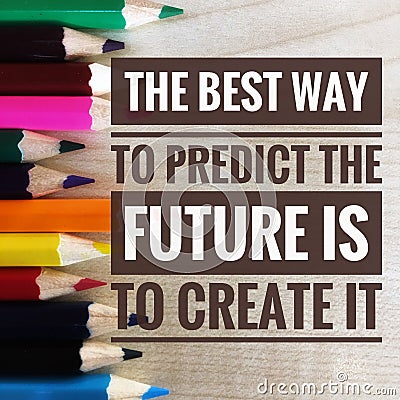 Motivational quotes on the best way to predict the future is to create it Stock Photo