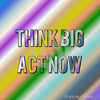 Motivational quotes. Inspirational quote. saying about life. Think big act now. Stock Photo