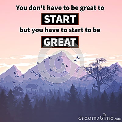 motivational quotes, inspirational quotes, You don't have to be great to START but you have to start to be GREAT Stock Photo