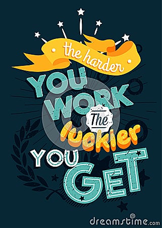 Motivational typography vector poster, The harder you work the luckier you get Vector Illustration