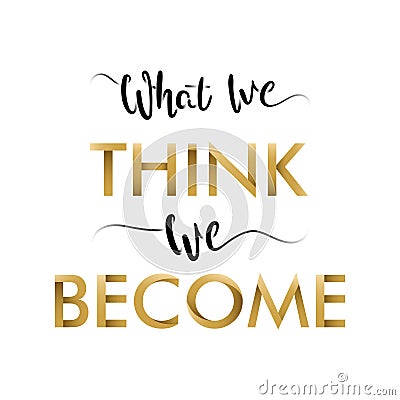 Motivational Typography `What We Think, We Become`. Ancient wisdom. Quote Buddha. Stock Photo