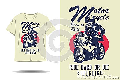 Motorcycle born to ride ride hard or die super bike silhouette t shirt design Vector Illustration
