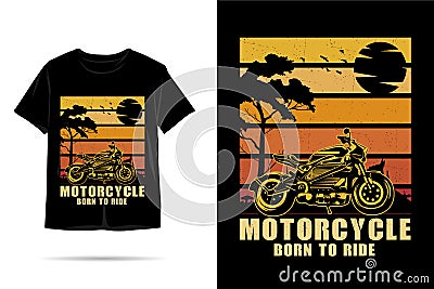 Motorcycle born to ride silhouette t shirt design Vector Illustration