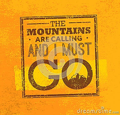The Mountains Are Calling And I Must Go. Rough Creative Motivation Quote Vector Concept. Vector Illustration