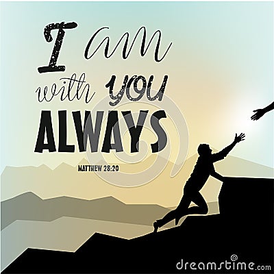 Mounth background with tired man. I am with you ALWAYS. Christian poster. Verse. Card. Scripture print. Bible quote Vector Illustration