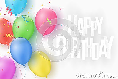 Multicolored festive balloons on a white background. Happy Birthday. Explosion of confetti. Greeting card. Paper 3d inscription. C Vector Illustration