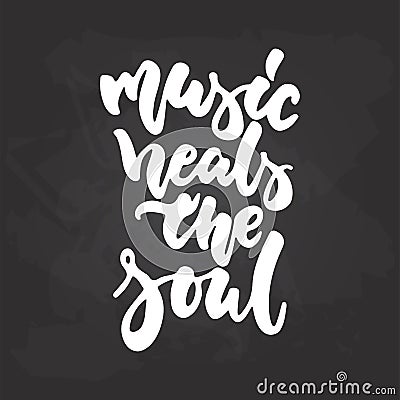 Music heals the soul - hand drawn Musical lettering phrase isolated on the black chalkboard background. Fun brush chalk Vector Illustration