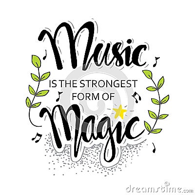 Music is the strongest form of magic. Hand drawn lettering quote. Vector Illustration