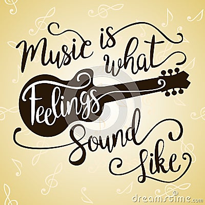 Music Is What Feelings Sound Like. Vector Illustration