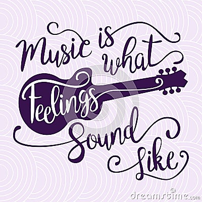 Music Is What Feelings Sound Like. Vector Illustration