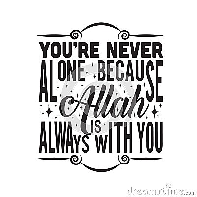 Muslim Quote good for print. You are never alone because Allah is always with you Stock Photo