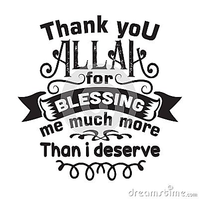 Muslim Quote and Saying good for cricut. Thank you Allah for blessing me much more than I deserve Stock Photo
