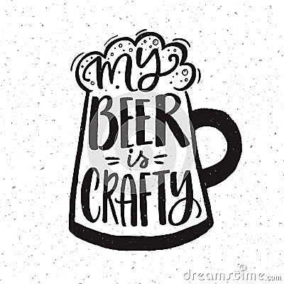 My beer is crafty. Funny hand lettering poster for craft beer pubs. Black and white design. Vector Illustration