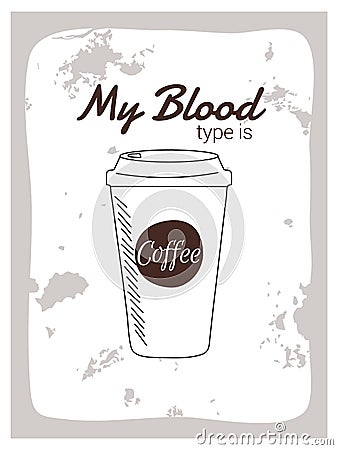 My blood type is coffee typography slogan vector design for t shirt printing, embroidery, apparels, tee graphics and tee design Vector Illustration