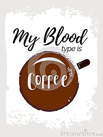 My blood type is coffee typography slogan vector design for t shirt printing, embroidery, apparels, tee graphics and tee printing Vector Illustration