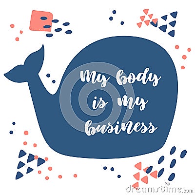 My body is my business. Lettering on a blue whale Vector Illustration