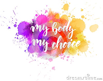My body, my choice - motivational message. Vector Illustration