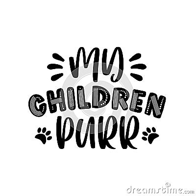 My Children Purr- funny text with paw print. Vector Illustration