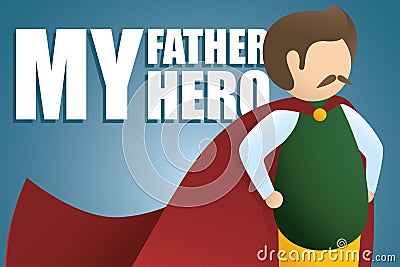 My Father My Hero. Usual dad with red cape as super Hero and My Father My Hero text on blue background. Happy Father`s day Vector Illustration