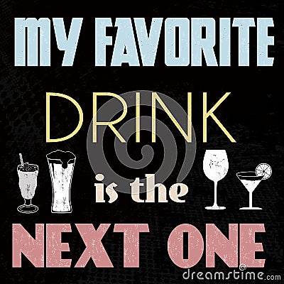 My favorite drink is the next one t-shirt or poster print Vector Illustration