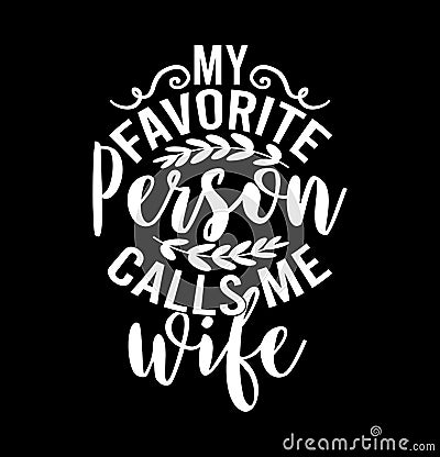 my favorite person calls me wife typography shirt Vector Illustration