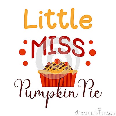 My first Thanksgiving Day. Little Miss Pumpkin Pie design for holiday print. 1st baby dinner Vector Illustration