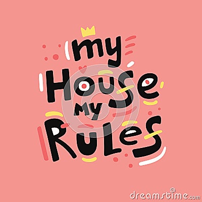 My House My Rules quote, slogan, phrase. Hand drawn vector lettering. Vector Illustration