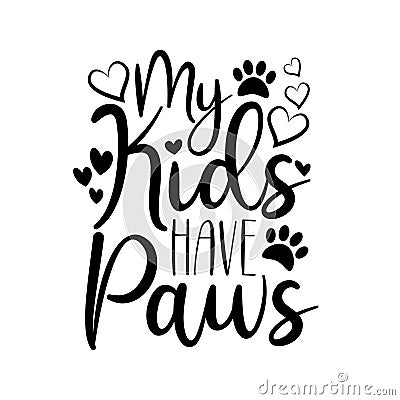 My kids have paws- funny text with hearts. Vector Illustration