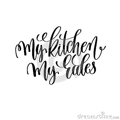 My kitchen my rules black and white hand lettering inscription Vector Illustration