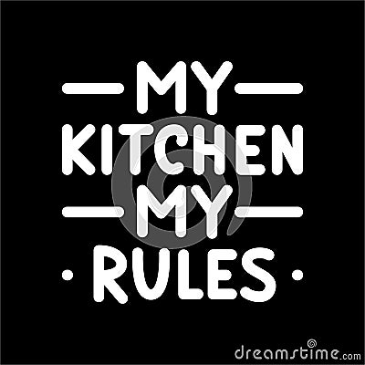 My kitchen, my rules. Typography poster. White text on black background. Vector Illustration