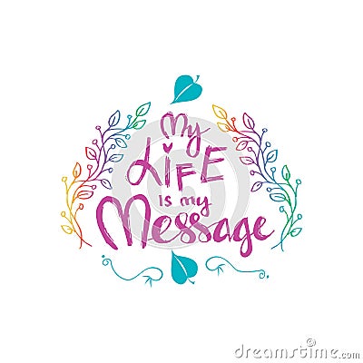 My Life is My Message. Inspirational motivating quotes by Mahatma Gandhi Stock Photo