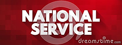 National Service is the system of either compulsory or voluntary government service, usually military service, text concept Stock Photo