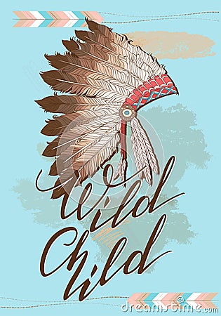 Native American indian chief headdress with Quote Wild Child.Vector Color Illustration Of Indian Tribal Chief Feather Hat Vector Illustration