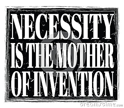 NECESSITY IS THE MOTHER OF INVENTION, text on black stamp sign Stock Photo