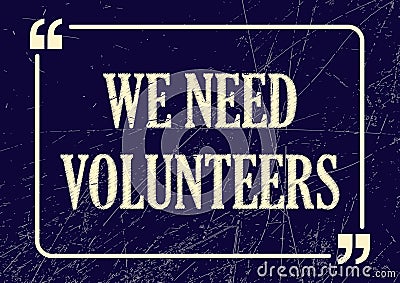 We need volunteers. Inspirational motivational phrase. Vector illustration Vector Illustration