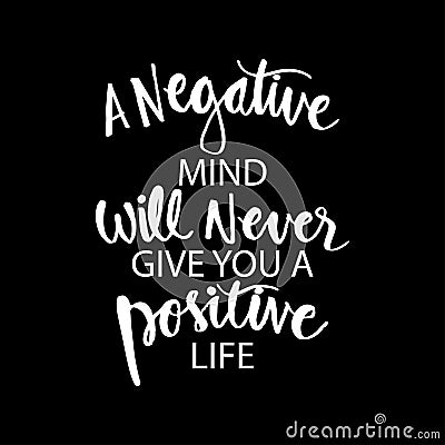 A negative mind will never give you a positive life. Vector Illustration