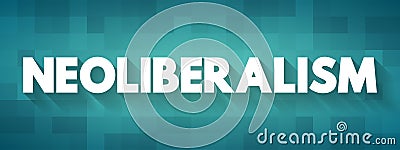 Neoliberalism - ideology where everyone is supposed to focus on economic prosperity or economic growth, text concept background Stock Photo