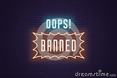 Neon composition of headline Oops Banned. Text Vector Illustration