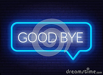 Neon sign good bye in speech bubble frame on dark background. Vector Illustration