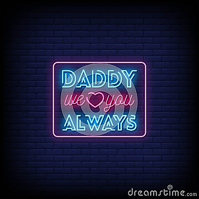 Daddy We Love You Always Neon Signs Style Text vector Vector Illustration