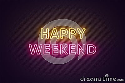 Neon text of Happy Weekend. Greeting banner, poster with Glowing Neon Inscription for Weekend Vector Illustration